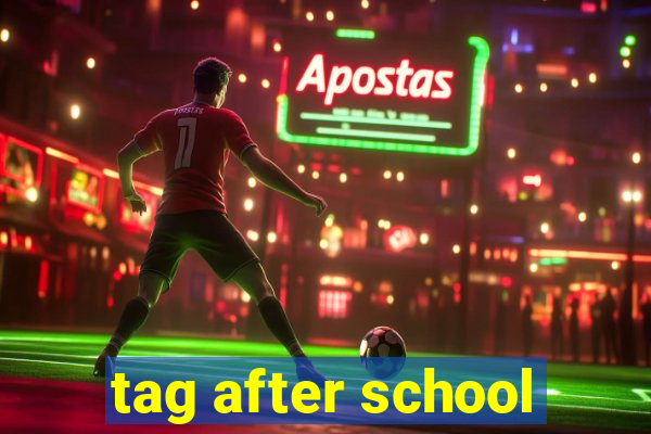 tag after school